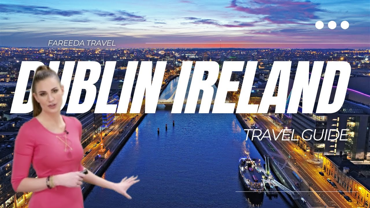 Dublin Travel Guide | Dublin City Ireland | Fareeda Travel